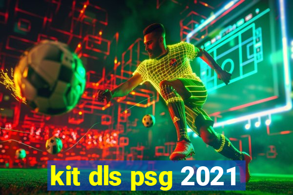 kit dls psg 2021